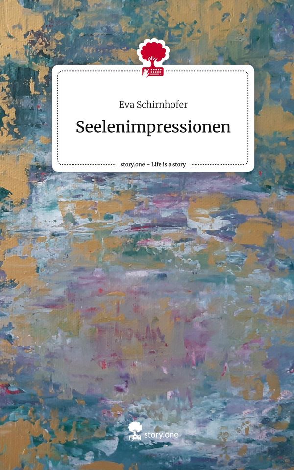 Seelenimpressionen. Life is a Story - story.one - Eva Schirnhofer