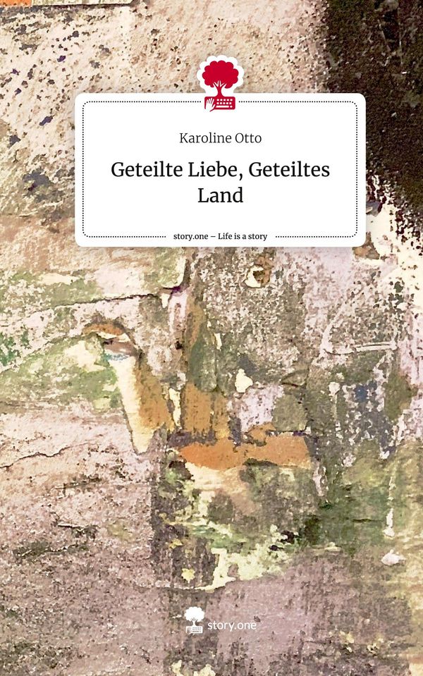 Geteilte Liebe, Geteiltes Land. Life is a Story - story.one (Buch)