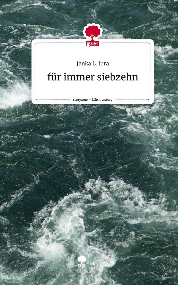 für immer siebzehn. Life is a Story - story.one - Janka L. Jura (Buch)