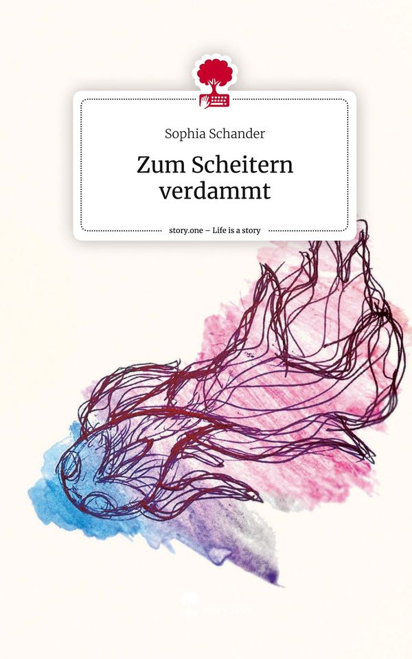 Zum Scheitern verdammt. Life is a Story - story.one - Sophia Schander