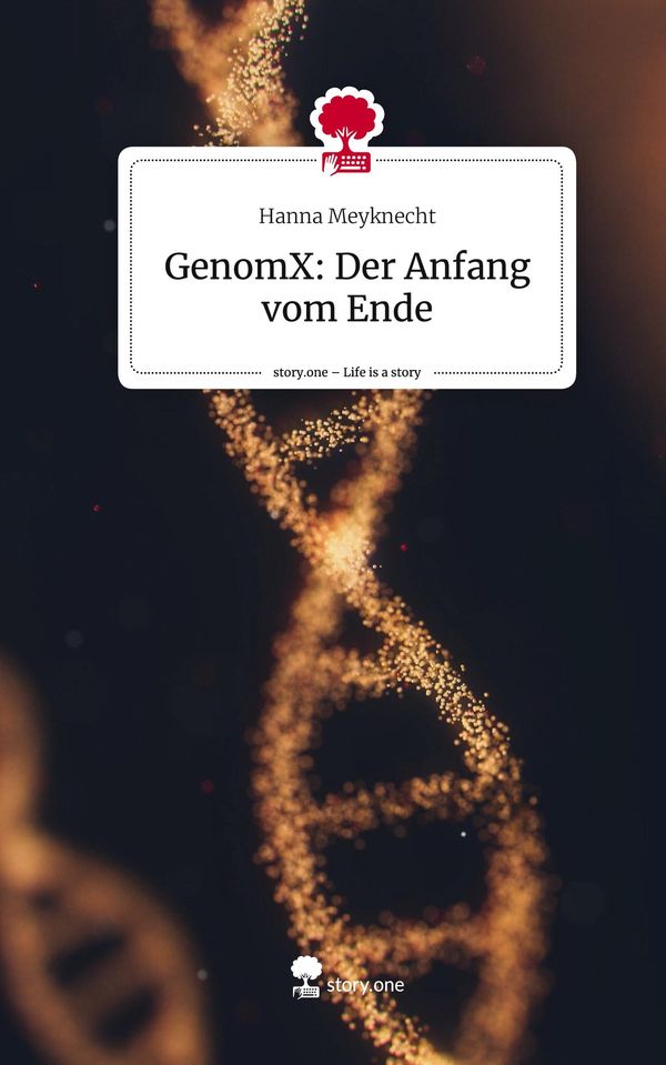 GenomX: Der Anfang vom Ende. Life is a Story - story.one (Buch)