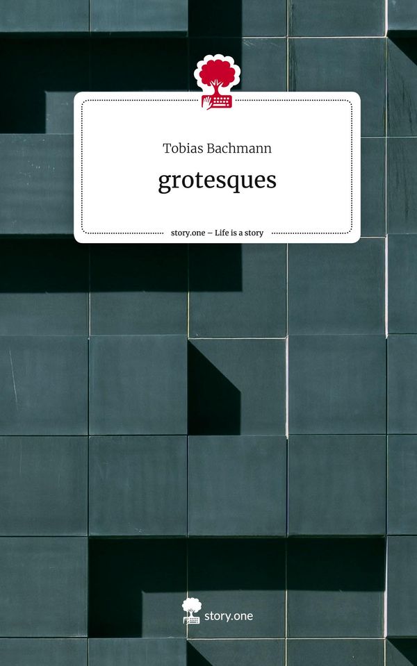 grotesques. Life is a Story - story.one - Tobias Bachmann (Buch)
