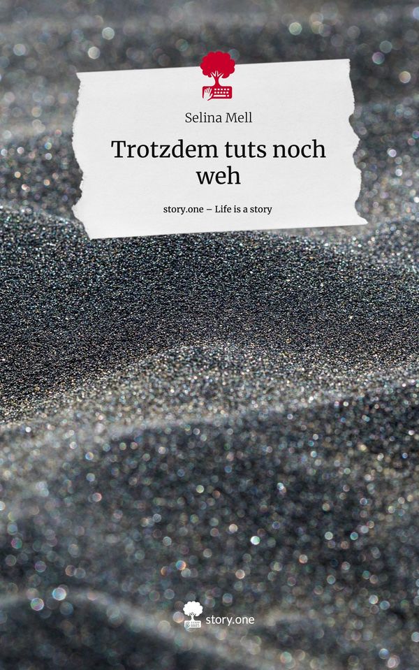 Trotzdem tuts noch weh. Life is a Story - story.one - Selina Mell