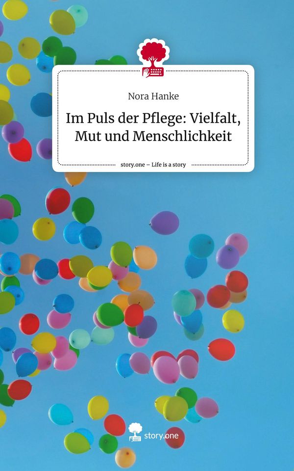 Im Puls der Pflege: Vielfalt, Mut und Menschlichkeit. Life is a Sto...