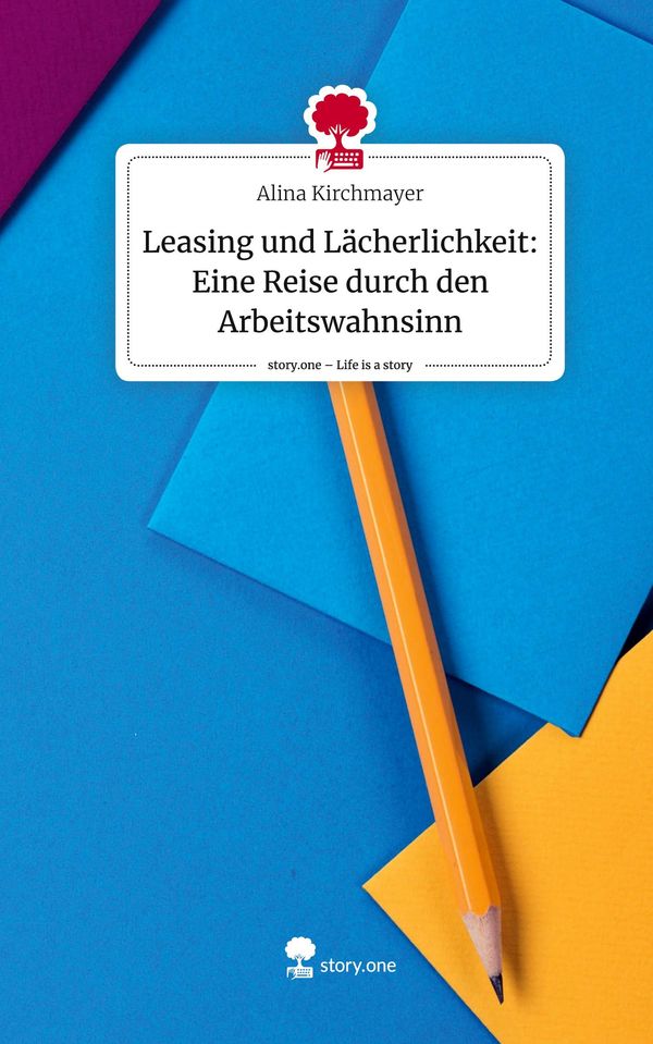 Leasing und Lächerlichkeit: Eine Reise durch den Arbeitswahnsinn. L...