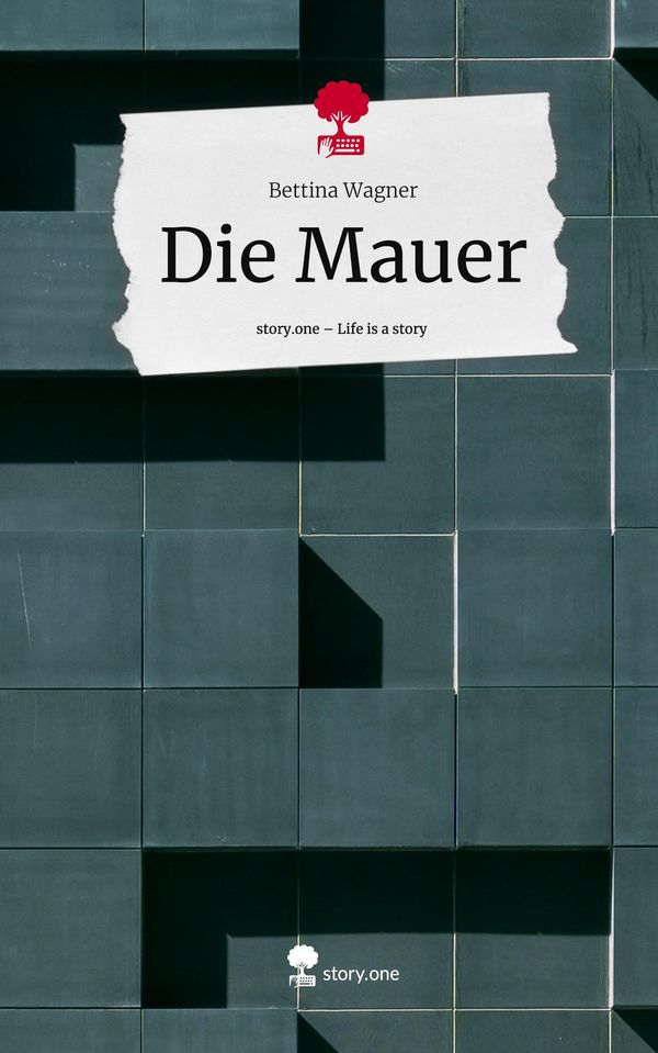 Die Mauer. Life is a Story - story.one - Bettina Wagner (Buch)