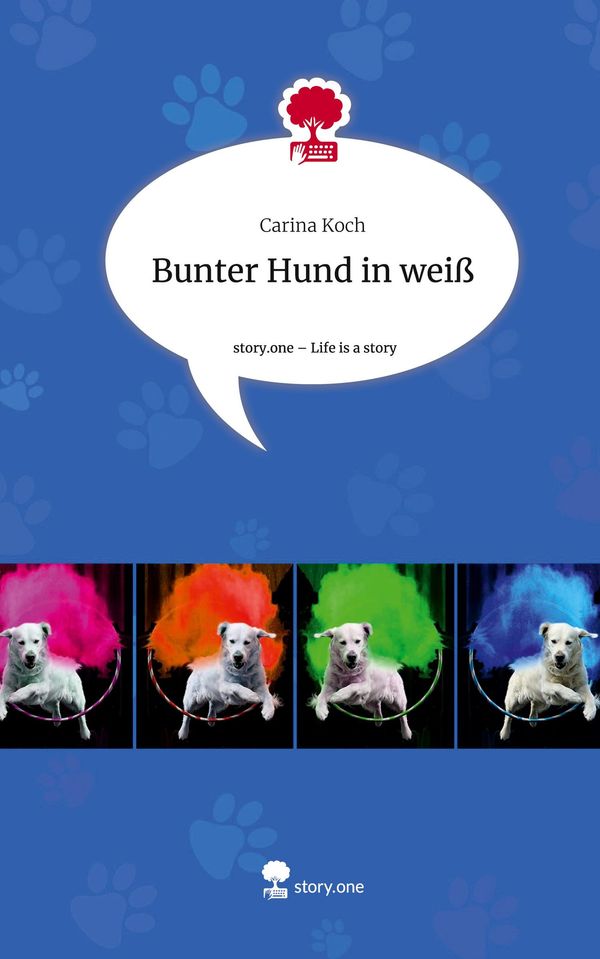 Bunter Hund in weiß. Life is a Story - story.one - Carina Koch (Buch)
