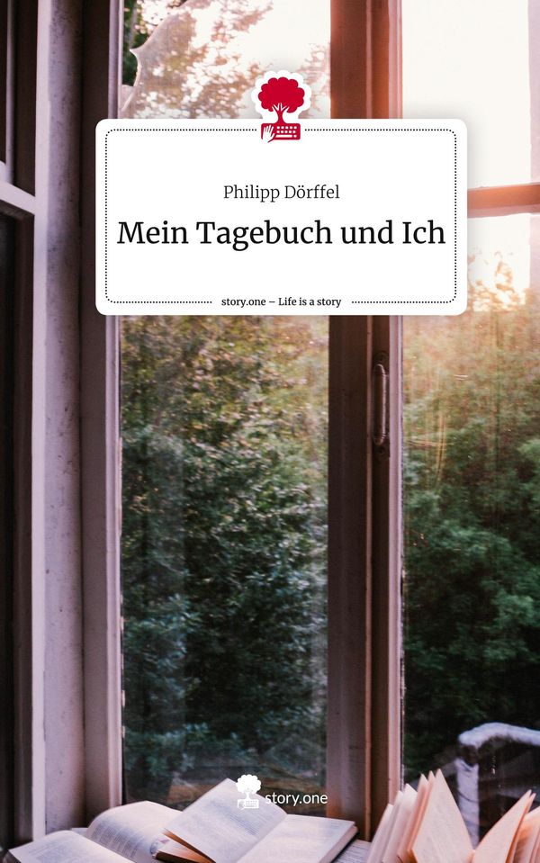 Mein Tagebuch und Ich. Life is a Story - story.one - Philipp Dörffel