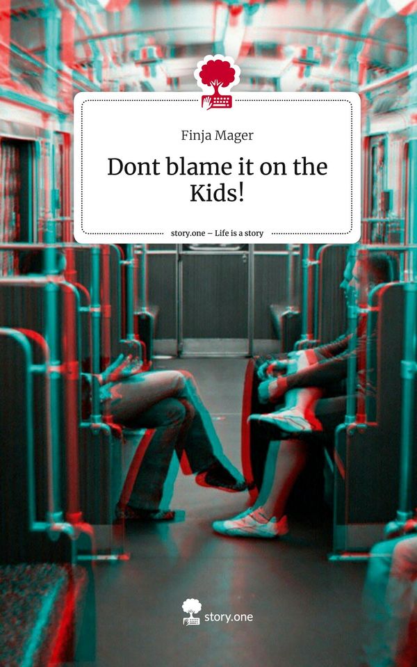 Dont blame it on the Kids!. Life is a Story - story.one - Finja Mager
