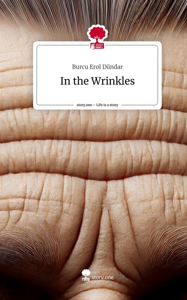 In the Wrinkles. Life is a Story - story.one - Burcu Erol Dündar