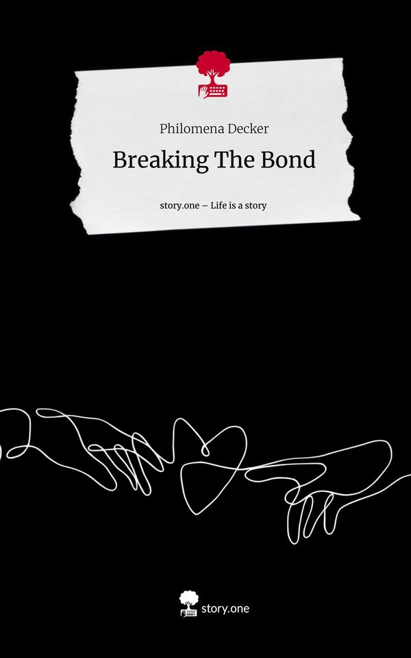 Breaking The Bond. Life is a Story - story.one - Philomena Decker