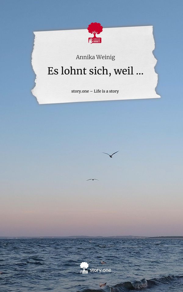 Es lohnt sich, weil .... Life is a Story - story.one - Annika Weinig