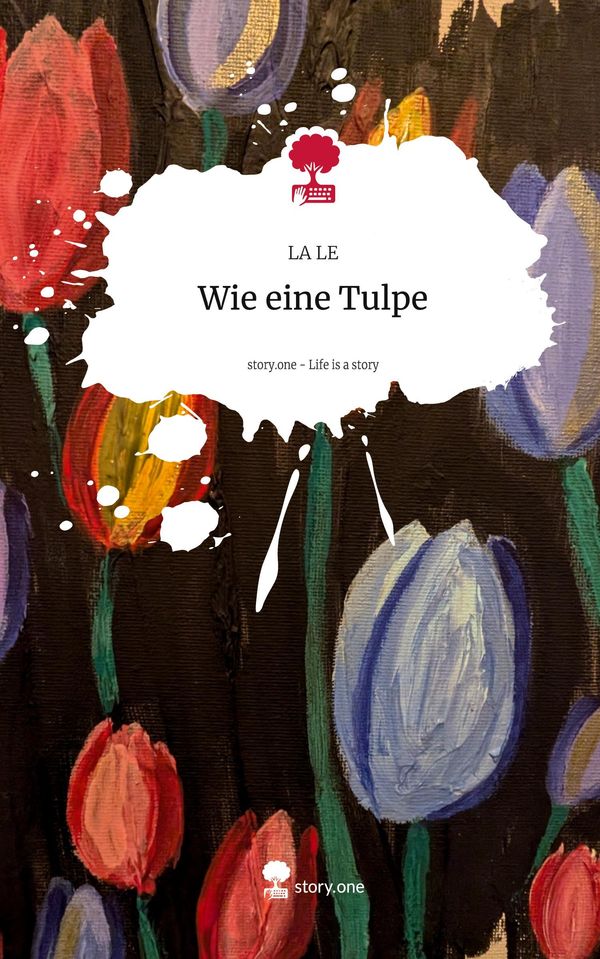 Wie eine Tulpe. Life is a Story - story.one - La Le (Buch)