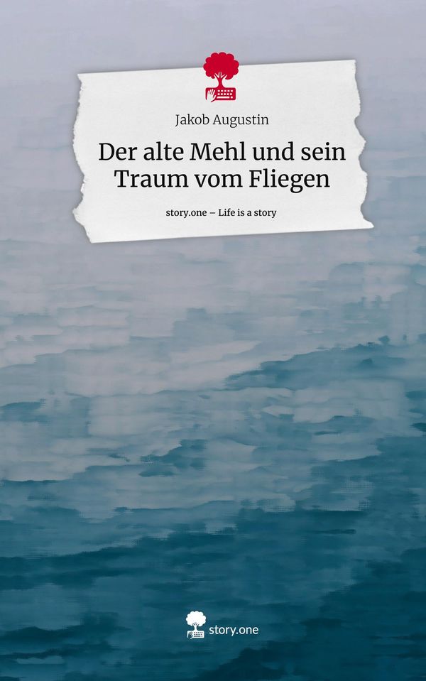 Der alte Mehl und sein Traum vom Fliegen. Life is a Story - story.o...