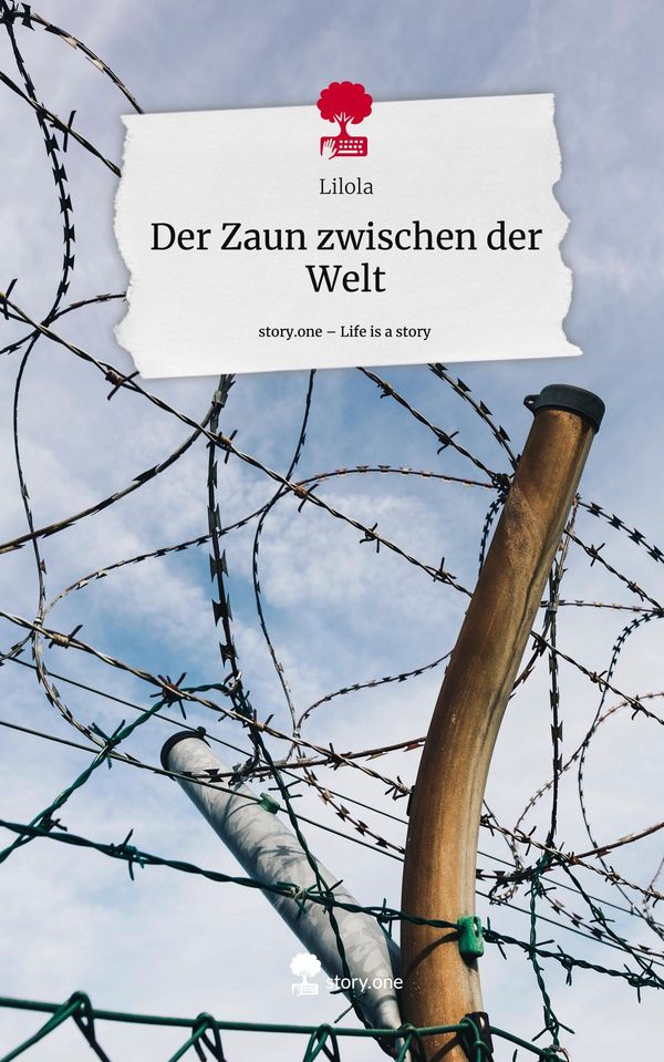 Der Zaun zwischen der Welt. Life is a Story - story.one - Lilola