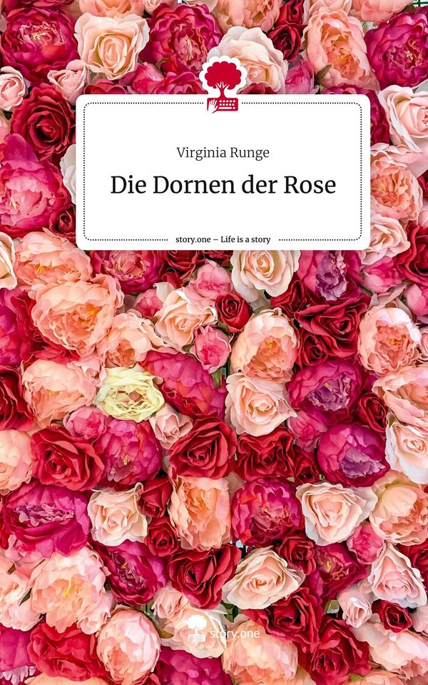 Die Dornen der Rose. Life is a Story - story.one - Virginia Runge