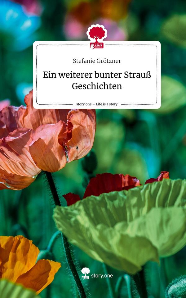 Ein weiterer bunter Strauß Geschichten. Life is a Story - story.one