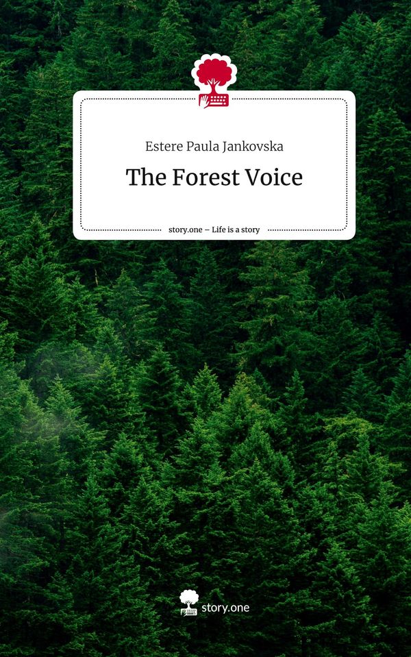 The Forest Voice. Life is a Story - story.one - Estere Paula Jankovska