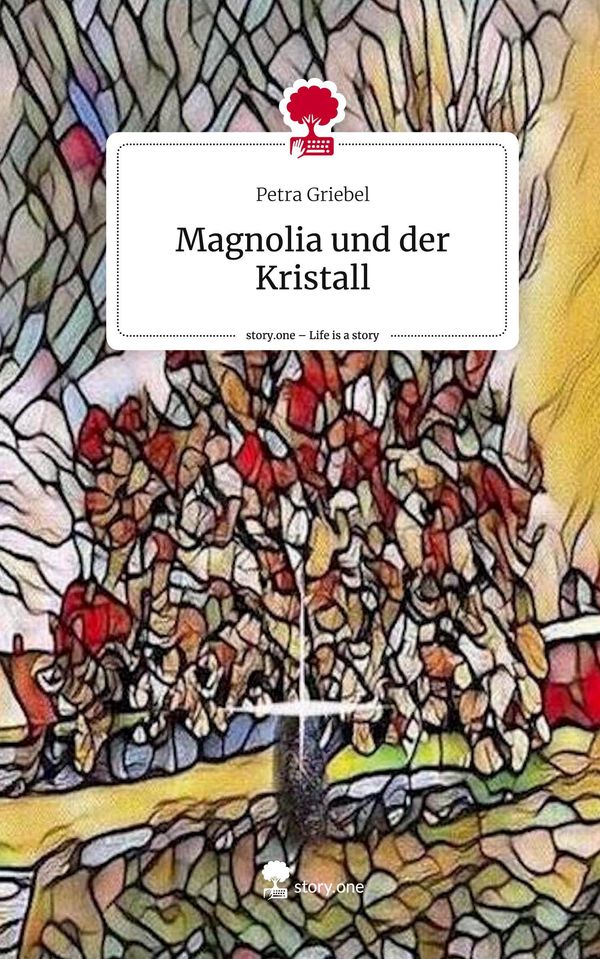 Magnolia und der Kristall. Life is a Story - story.one - Petra Griebel