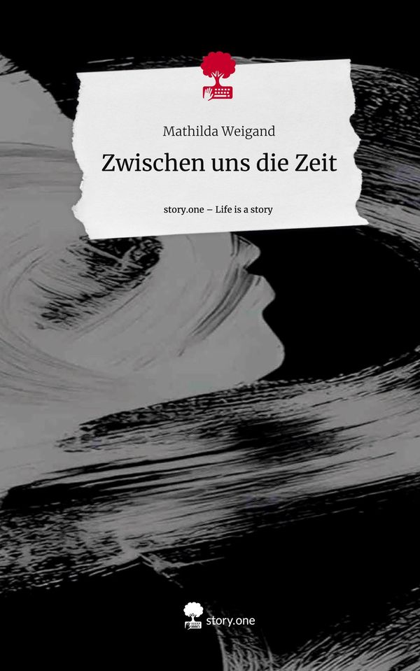 Zwischen uns die Zeit. Life is a Story - story.one - Mathilda Weigand