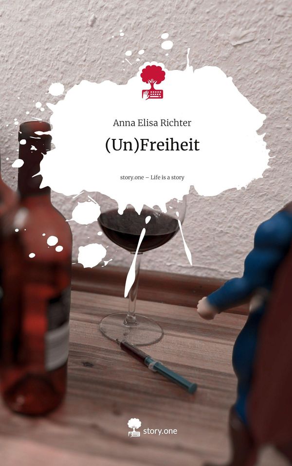 (Un)Freiheit. Life is a Story - story.one - Anna Elisa Richter (Buch)
