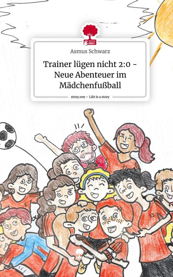 Trainer lügen nicht 2:0 - Neue Abenteuer im Mädchenfußball. Life is...