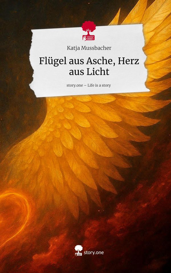 Flügel aus Asche, Herz aus Licht. Life is a Story - story.one (Buch)