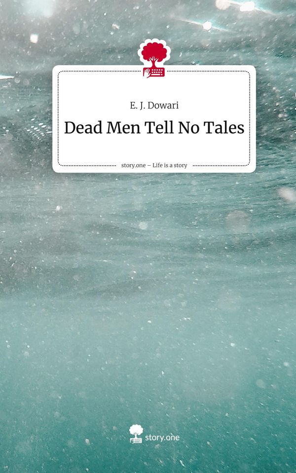 Dead Men Tell No Tales. Life is a Story - story.one - E. J. Dowari