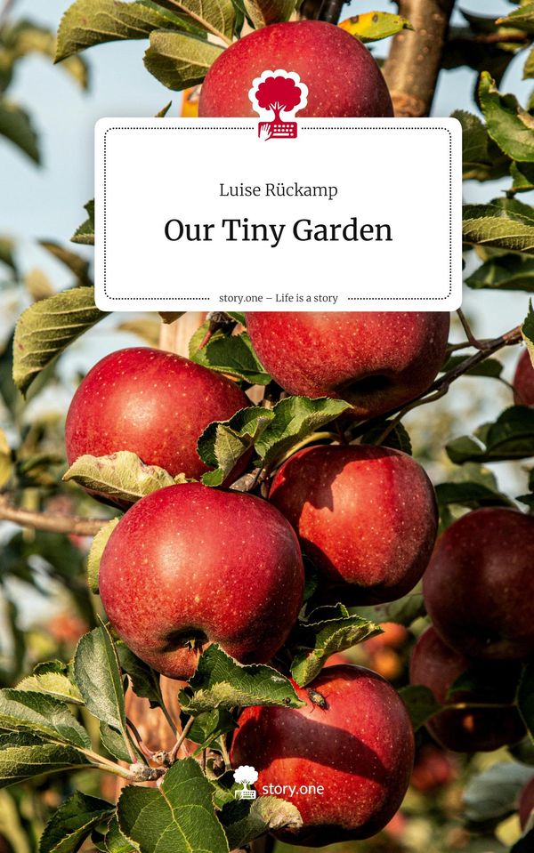 Our Tiny Garden. Life is a Story - story.one - Luise Rückamp (Buch)