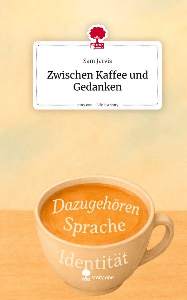 Zwischen Kaffee und Gedanken. Life is a Story - story.one - Sam Jarvis
