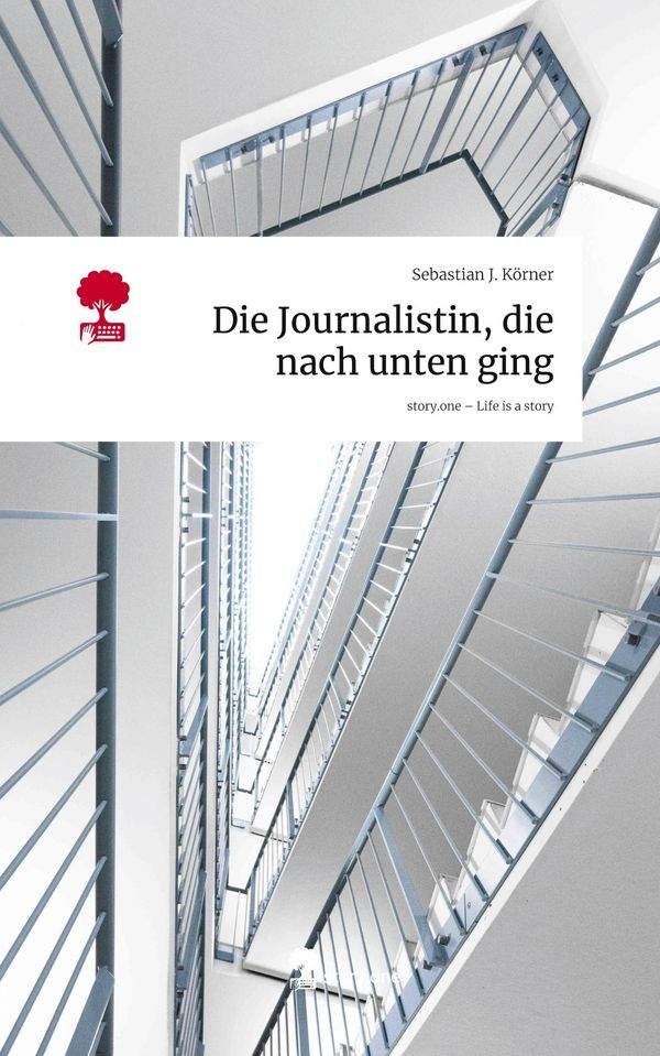 Die Journalistin, die nach unten ging. Life is a Story - story.one