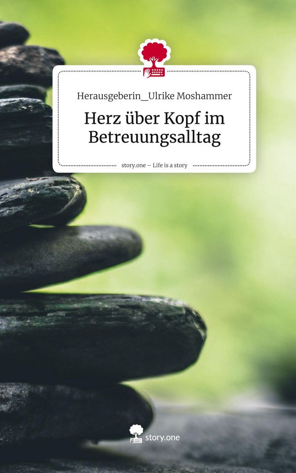 Herz über Kopf im Betreuungsalltag. Life is a Story - story.one (Buch)
