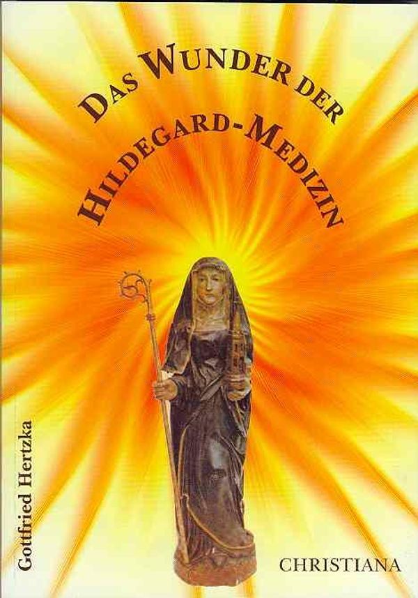 Das Wunder der Hildegard Medizin - Gottfried Hertzka (Buch)