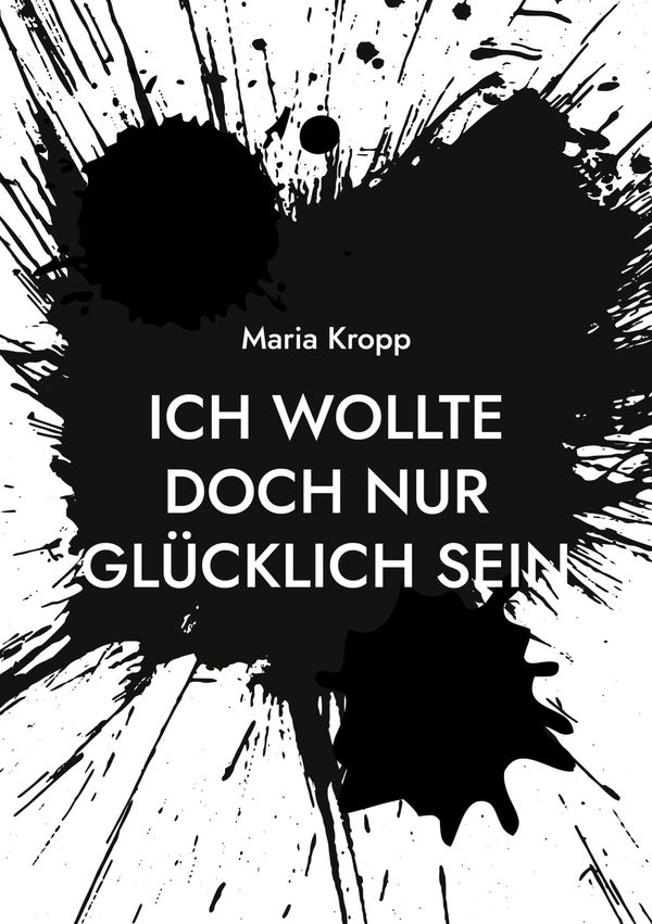 Ich wollte doch nur glücklich sein - Maria Kropp (Buch)