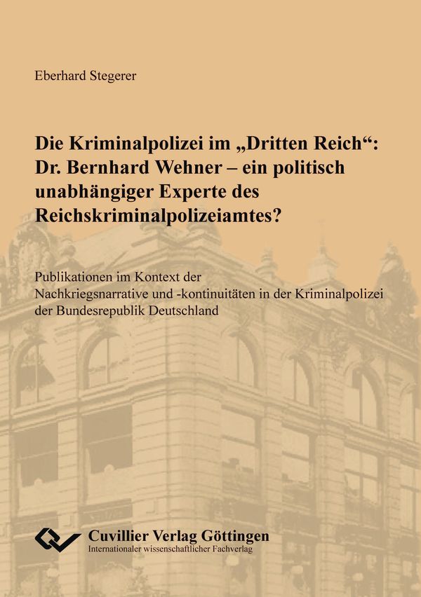 Die Kriminalpolizei im "Dritten Reich": Dr. Bernhard Wehner - ein p...
