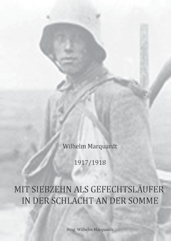 1917/1918 - Mit siebzehn als Gefechtsläufer in der Schlacht an der ...