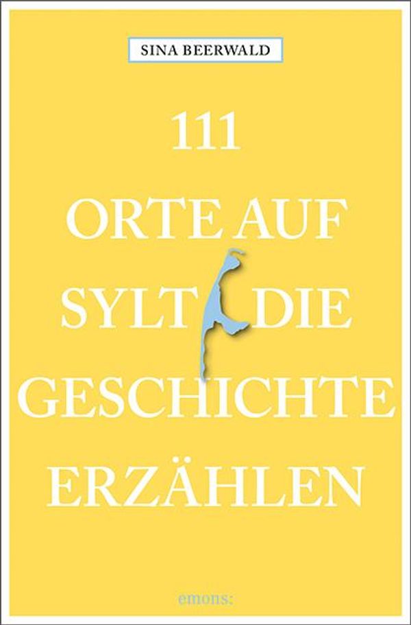111 Orte auf Sylt, die Geschichte erzählen - Sina Beerwald (Buch)