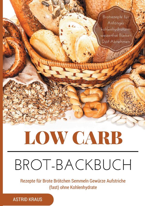 Low Carb Brot-Backbuch Rezepte für Brote Brötchen Semmeln Gewürze A...
