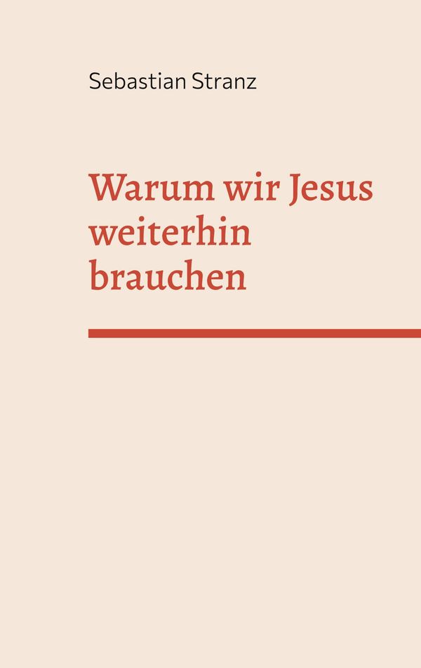 Warum wir Jesus weiterhin brauchen - Sebastian Stranz (Buch)