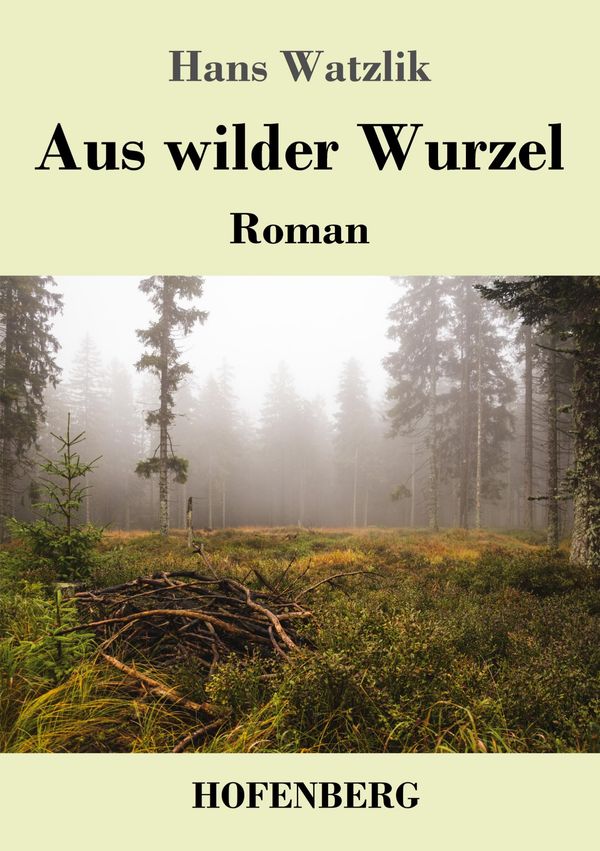 Aus wilder Wurzel - Hans Watzlik (Buch)