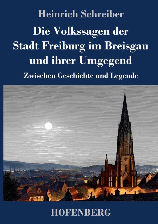 Die Volkssagen der Stadt Freiburg im Breisgau und ihrer Umgegend