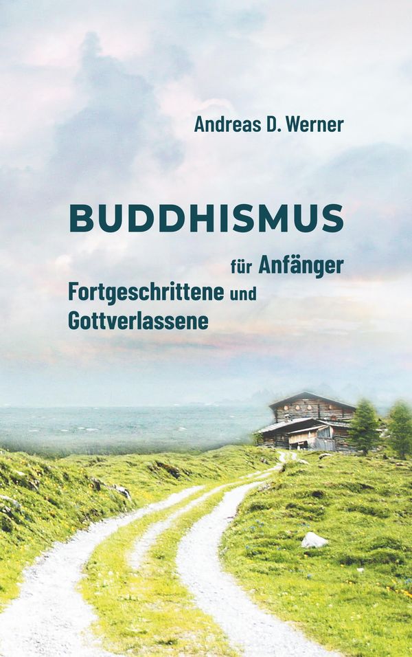 Buddhismus für Anfänger, Fortgeschrittene und Gottverlassene (Buch)