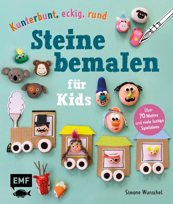 Kunterbunt, eckig, rund - Steine bemalen für Kids - Simone Wunschel