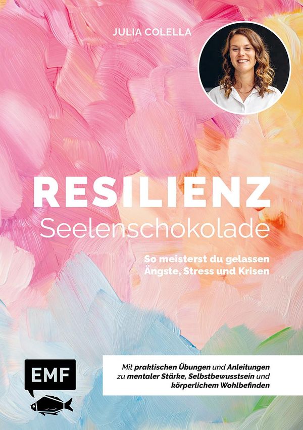 Resilienz - Seelenschokolade: Der Weg zu mentaler Stärke, Selbstbew...