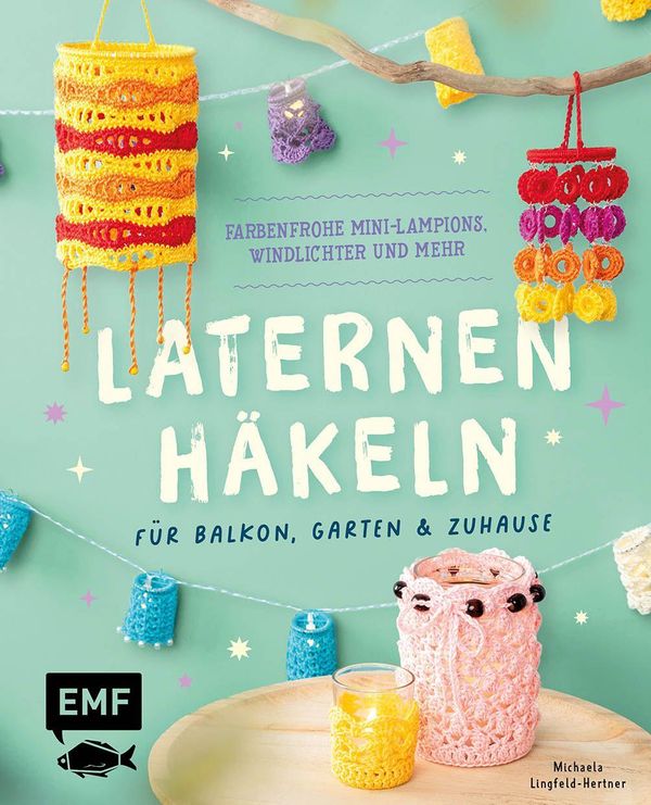 Laternen häkeln für Balkon, Garten & Zuhause (Buch)