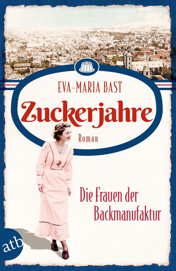 Zuckerjahre - Die Frauen der Backmanufaktur - Eva-Maria Bast (Buch)