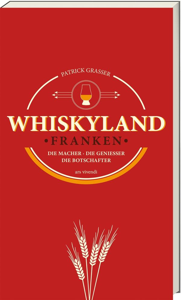 Whiskyland Franken - Die Macher. Die Genießer. Die Botschafter (Neu...
