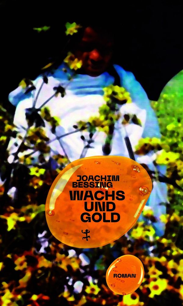 Wachs und Gold - Joachim Bessing (Buch)