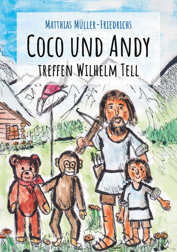 Coco und Andy treffen Wilhelm Tell - Matthias Müller-Friedrichs (Buch)