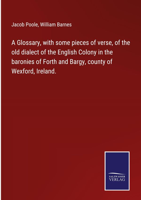 A Glossary, with some pieces of verse, of the old dialect of the En...